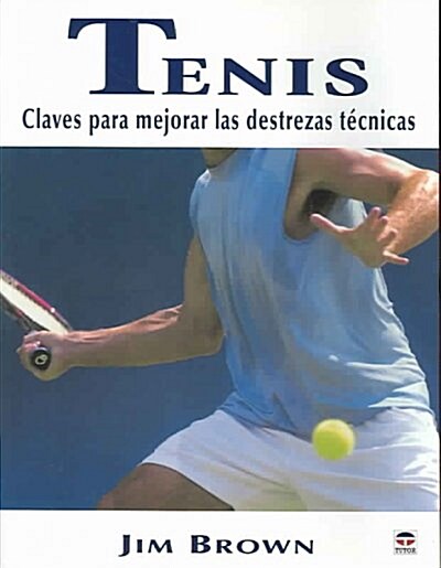 TENIS. CLAVES PARA MEJORAR LAS DESTREZAS TECNICAS (Paperback)