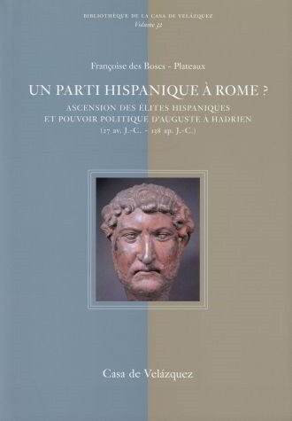 UN PARTI HISPANIQUE A ROME  ASCENSION DES ELITES HISPANIQUES ET POUVOIR POLITIQUE DAUGUSTE A HADRIEN (Hardcover)