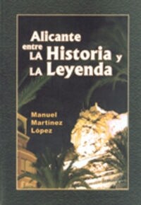 ALICANTE ENTRE LA HISTORIA Y LA LEYENDA (Paperback)