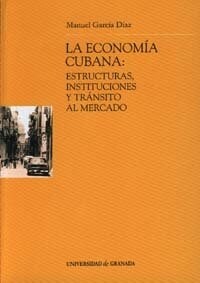 LA ECONOMIA CUBANA: ESTRUCTURAS, INSTITUCIONES Y TRANSITO AL MERCADO (Paperback)