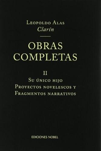 CLARIN, OBRAS COMPLETAS II: SU UNICO HIJO, PROYECTOS NOVELESCOS Y FRAGMENTOS NARRATIVOS (Paperback)