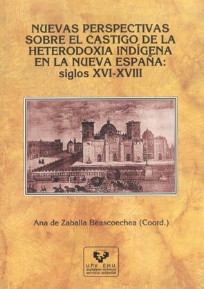 NUEVAS PERSPECTIVAS SOBRE EL CASTIGO DE LA HETERODOXIA INDIGENA EN LANUEVA ESPANA: SIGLOS XVI-XVIII (Paperback)