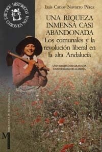 UNA RIQUEZA INMENSA CASI ABANDONADA. LOS COMUNALES Y LA REVOLUCION LIBERAL EN LA ALTA ANDALUCIA (Paperback)