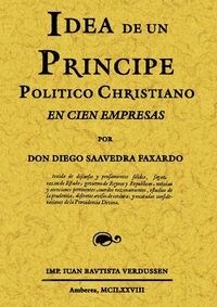 IDEA DE UN PRINCIPE POLITICO CHRISTIANO EN CIEN EMPRESAS (FACSIMIL) (Paperback)