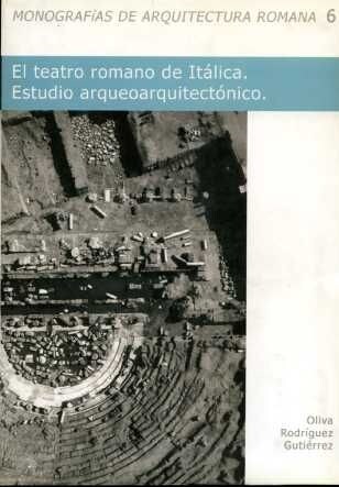 EL TEATRO ROMANO DE ITALICA: ESTUDIO ARQUEOARQUITECTONICO: (Paperback)