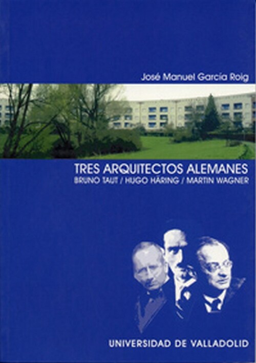 TRES ARQUITECTOS ALEMANES: BRUNO TAUT, HUGO HARING, MARTIN WAGNER (Paperback)