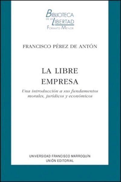 LA LIBRE EMPRESA (UNA INTRODUCCIONA SUS FUNDAMENTOS MORALES, JURIDICOS Y ECONOMICOS) (Paperback)