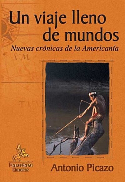 UN VIAJE LLENO DE MUNDOS. NUEVAS CRONICAS DE LA AMERICANIA (Paperback)