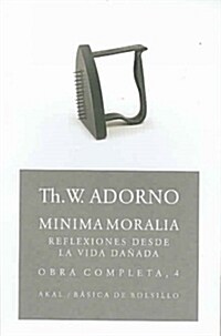 MINIMA MORALIA: REFLEXIONES DESDE LA VIDA DANADA (OBRA COMPLETA, 4) (Paperback)