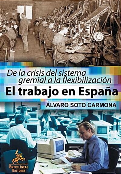 EL TRABAJO EN ESPANA (DE LA CRISISDEL SISTEMA GREMIAL A LA FLEXIBILIZACION) (Paperback)