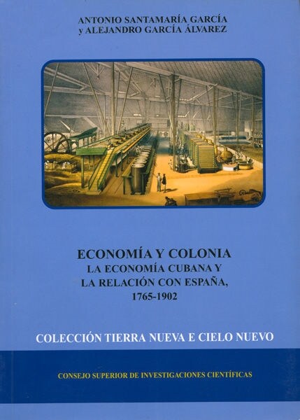 ECONOMIA Y COLONIA. LA ECONOMIA CUBANA Y LA RELACION CON ESPANA, 1765-1902 (Paperback)