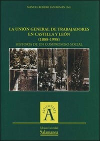 LA UNION GENERAL DE TRABAJADORES EN CASTILLA Y LEON 1888-1998: HISTORIA DE UN COMPROMISO SOCIAL (Paperback)