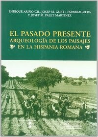 PASADO PRESENTE: ARQUEOLOGIA DE LOS PAISAJES EN LA HISPANIA ROMANA (Paperback)