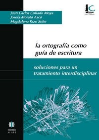 LA ORTOGRAFIA COMO GUIA DE ESCRITURA. SOLUCIONES PARA UN TRATAMIENTO INTERDISCIPLINAR (Paperback)