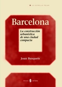 BARCELONA: LA CONSTRUCCION URBANISTICA DE UNA CIUDAD COMPACTA (Paperback)