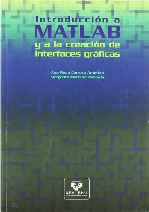 INTRODUCCION A MATLAB Y A LA CREACION DE INTERFACES GRAFICAS (Paperback)