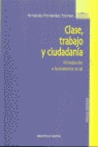 CLASE, TRABAJO Y CIUDADANIA. INTRODUCCION A LA EXISTENCIA SOCIAL (Paperback)