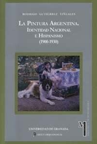 LA PINTURA ARGENTINA IDENTIDAD NACIONAL E HISPANISMO  1900-1930 (Paperback)