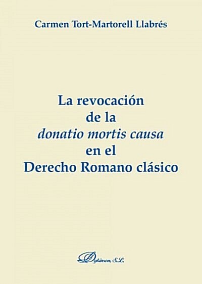 LA REVOCACION DE LA DONATIO MORTISCAUSA EN EL DERECHO ROMANO CLASICO (Paperback)