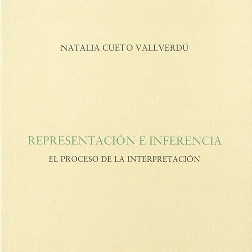 REPRESENTACION E INFERENCIA: EL PROCESO DE INTERPRETACION (Paperback)