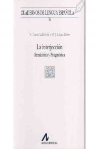 LA INTERJECCION. SEMANTICA Y PRAGMATICA (Paperback)