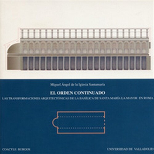 EL ORDEN CONTINUADO: LAS TRANSFORMAACIONES ARQUITECTONICAS DE LA BASILICA DE SANTA MARIA LA MAYOR EN ROMA (Paperback)