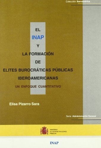 EL INSTITUTO NACIONAL DE ADMINISTRACION PUBLICA Y LA FORMACION DE ELITES BUROCRATICAS PUBLICAS IBEROAMERI (Paperback)