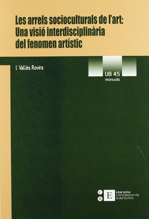 LES ARRELS SOCIOCULTURALS DE LART: UNA VISIO INTERDISCIPLINARIA DEL FENOMEN ARTISTIC (Paperback)
