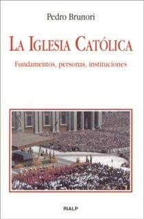 LA IGLESIA CATOLICA. FUNDAMENTOS, PERSONAS, INSTITUCIONES (Paperback)