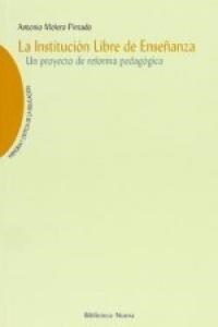 LA INSTITUCION LIBRE DE ENSENANZA:UN PROYECTO DE REFORMA PEDAGOGICA (Paperback)