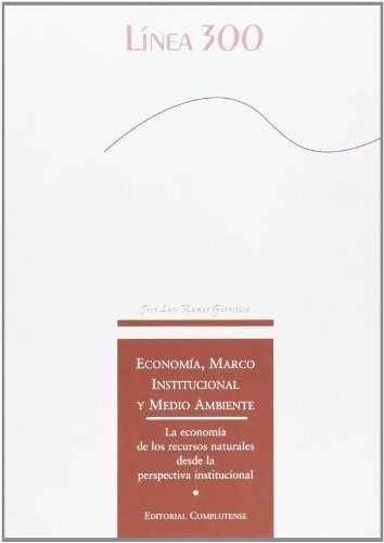 ECONOMIA, MARCO INSTITUCIONAL Y MEDIO AMBIENTE: ECONOMIA DE RECURSOS NATURALES DESDE PERSPECTIVA INSTITUC (Paperback)