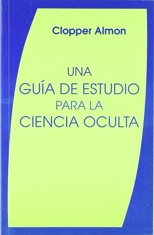 UNA GUIA DE ESTUDIO PARA LA CIENCIA OCULTA (Other Book Format)