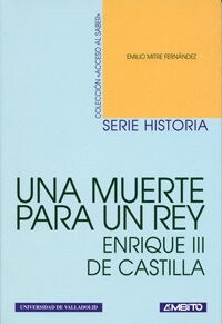 UNA MUERTE PARA UN REY: ENRIQUE III DE CASTILLA (Paperback)