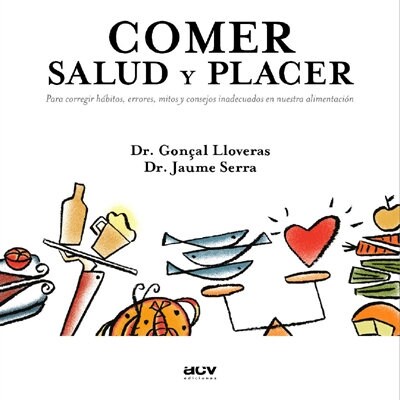 COMER: SALUD Y PLACER (PARA CORREGIR HABITOS, ERRORES, MITOS Y CONSEJOS INADECUADOS EN NUESTRA ALIMENTACI (Paperback)