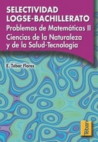 PROBLEMAS DE MATEMATICAS II CIENCIAS DE LA NATURALEZA Y DE LA SALUD-TECNOLOGIA. SELECTIVIDAD LOGSE-BACHIL (Book)