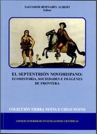 EL SEPTENTRION NOVOHISPANO. ECOHISTORIA, SOCIEDADES E IMAGENES DE FRONTERA (Paperback)