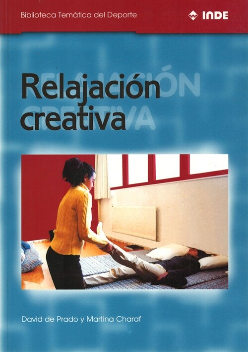 RELAJACION CREATIVA: TECNICAS Y CLAVES PARA EL ENTRENAMIENTO, LA COMPETICION Y LA PRACTICA DEPORTIVA (Paperback)