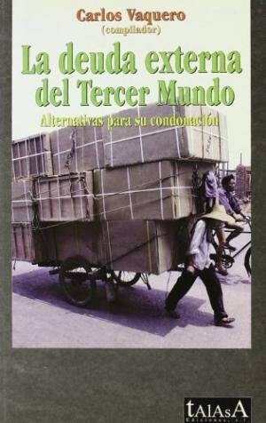 LA DEUDA EXTERNA DEL TERCER MUNDO.ALTERNATIVAS PARA SU CONDONACION (Paperback)