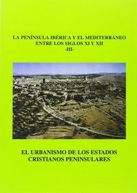 EL URBANISMO DE LOS ESTADOS CRISTIANOS PENINSULARES, LA PENINSULA IBERICA Y EL MEDITERRANEO(S.XI-XII)3 (Paperback)