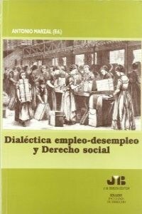 DIALECTICA EMPLEO-DESEMPLEO Y DERECHO SOCIAL (Paperback)