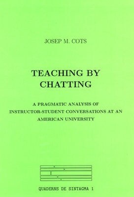 TEACHING BY CHATTING : A PRAGMATICANALYSIS OF INSTRUCTOR-STUDENT CONVSATIONS AT AN AMERICAN... (Paperback)