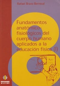 (I) FUNDAMENTOS ANATOMICO-FISIOLOGICOS DEL CUERPO HUMANO APLICADOS A LA EDUCACION FISICA (I) (Paperback)