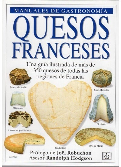 QUESOS FRANCESES : UNA GUIA ILUSTRADA DE MAS DE 350 QUESOS DE TODAS LA REGIONES DE FRANCIA (Paperback)