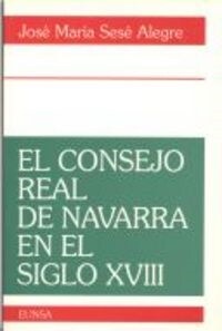EL CONSEJO REAL DE NAVARRA EN EL SIGLO XVIII (Paperback)