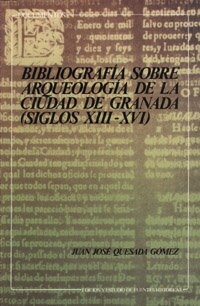 BIBLIOGRAFIA SOBRE ARQUEOLOGIA DE CIUDAD DE GRANADA : SIGLOS XIII-XVI (Paperback)