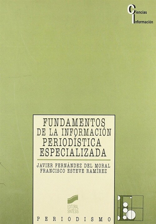 FUNDAMENTOS DE LA INFORMACION PERIODISTICA ESPECIALIZADA (Paperback)