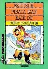 ESTITXUK PIRATA IZAN NAHI DU (Book)