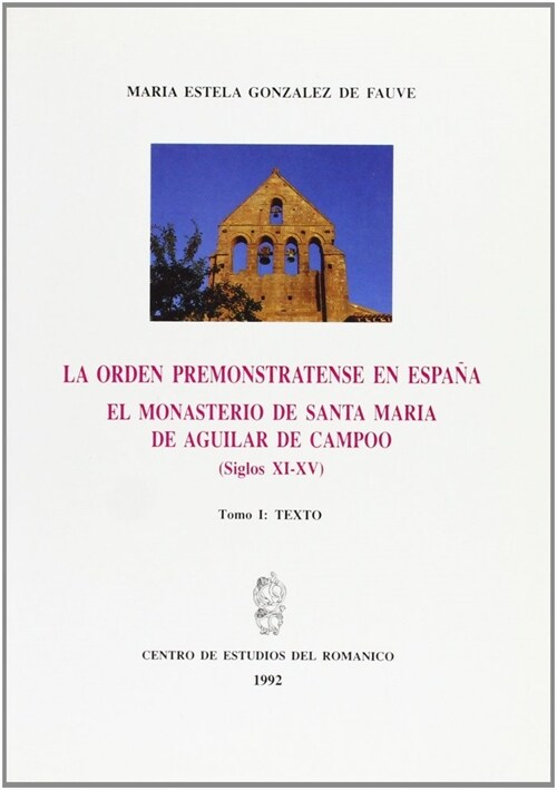 LA ORDEN PREMONSTRATENSE EN ESPANA. EL MONASTERIO DE SANTA MARIA LA REAL DE AGUILAR DE CAMPOO (SIGLOS XI (Paperback)