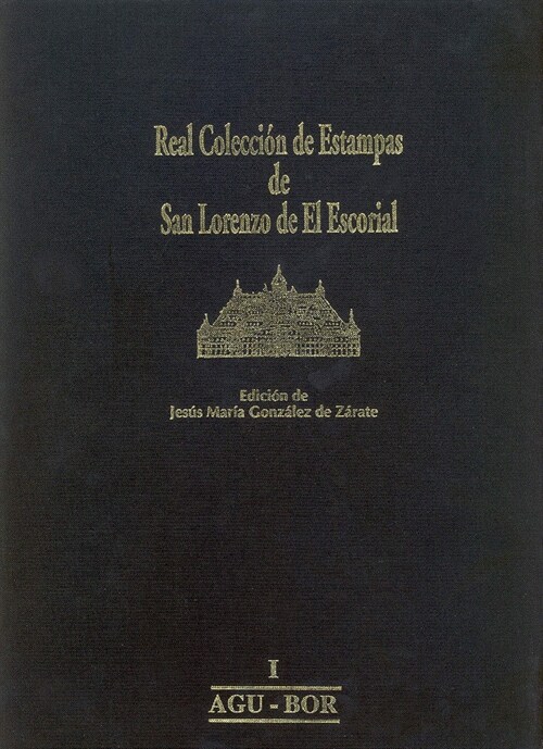 REAL COLECCION DE ESTAMPAS DE SAN LORENZO DE EL ESCORIAL TOMO 1. AGU-BOR (Paperback)