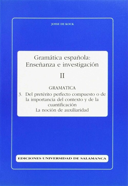 DEL PRETERITO PERFECTO COMPUESTO ODE LA IMPORTANCIA DEL CONTEXTO Y DELA CUANTIFICACION (GRAMATICA II.3) (Paperback)